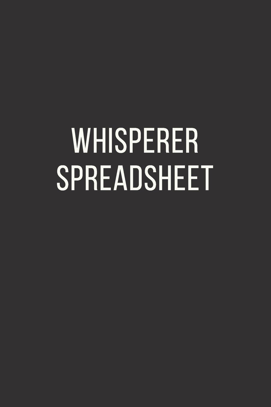 Whisperer Spreadsheet: Unlined Notebook - (6 x 9 inches) - 110 Pages