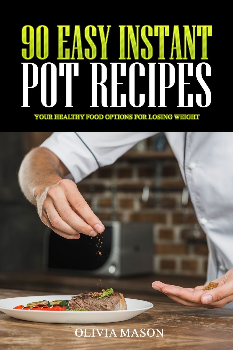 90 Easy Instant Pot Recipes: Your Healthy Food Options for Losing Weight