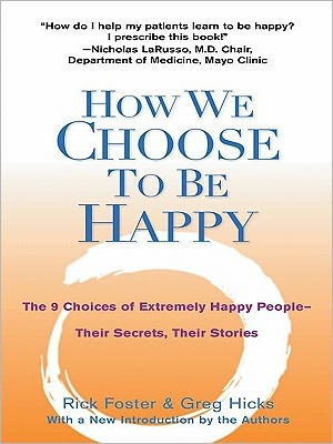 How We Choose to Be Happy: The 9 Choices of Extremely Happy People--Their Secrets, Their Stories