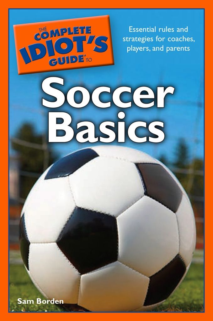 The Complete Idiot's Guide to Soccer Basics