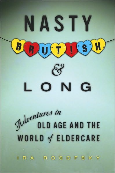 Nasty, Brutish, and Long: Adventures in Eldercare