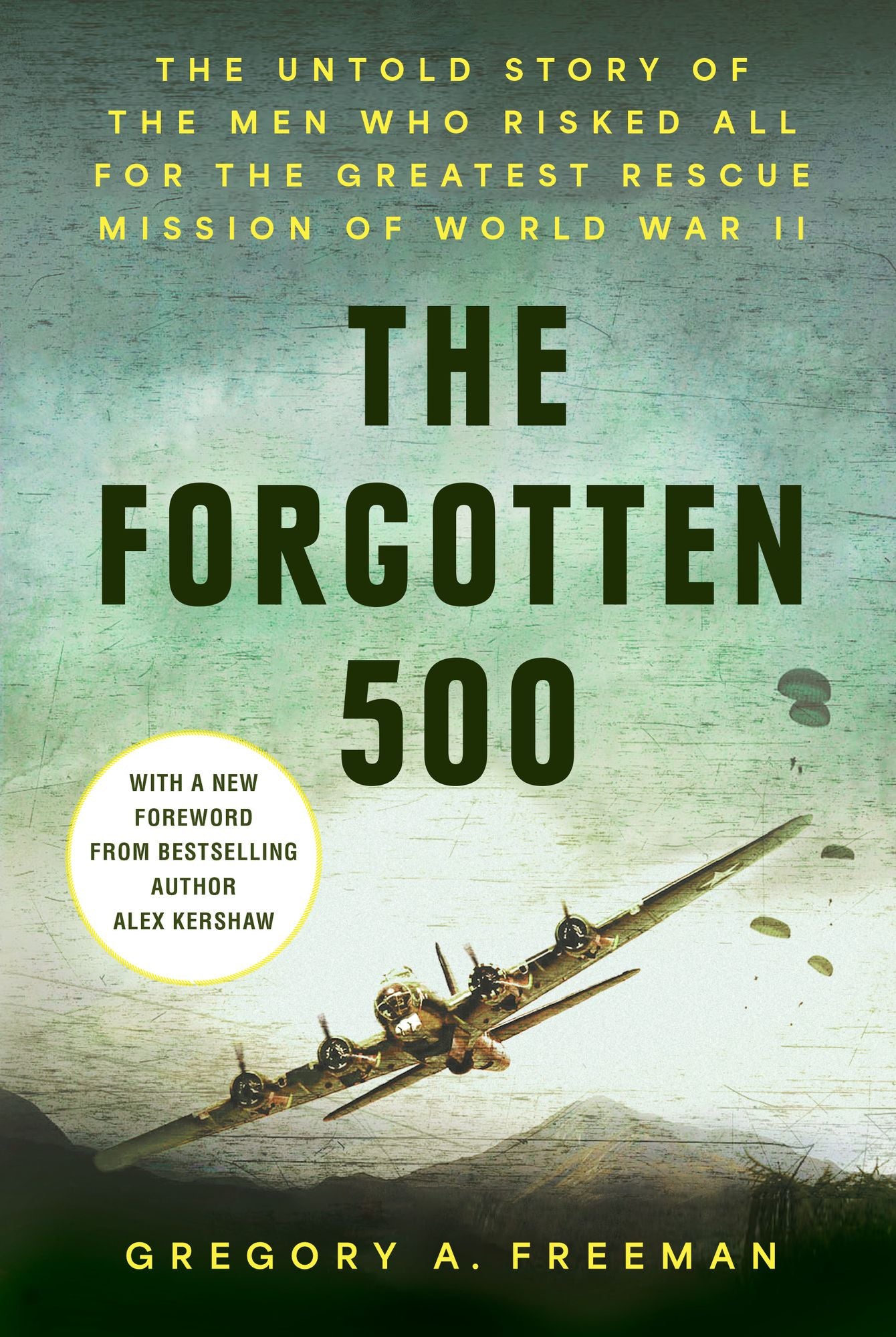 The Forgotten 500: The Untold Story of the Men Who Risked All for the GreatestRescue Mission of World War II