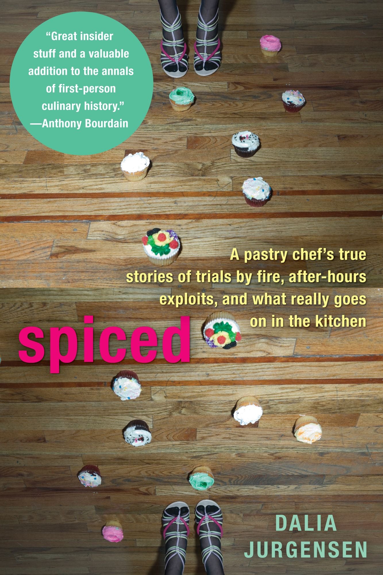 Spiced: A Pastry Chef's True Stories of Trails by Fire, After-Hours Exploits, and WhatReally Goes on in the Kitchen
