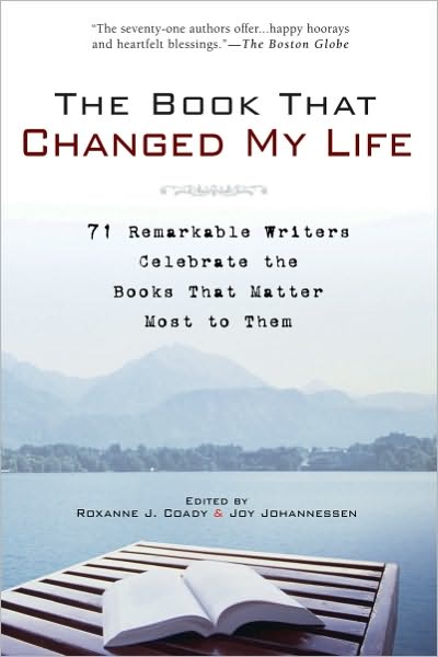The Book That Changed My Life: 71 Remarkable Writers Celebrate the Books That Matter Most to Them