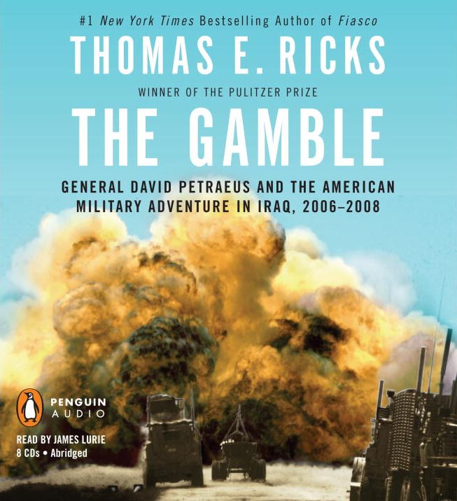 The Gamble: General David Petraeus and the American Military Adventure in Iraq, 2006-2008