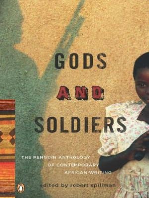 Gods and Soldiers: The Penguin Anthology of Contemporary African Writing