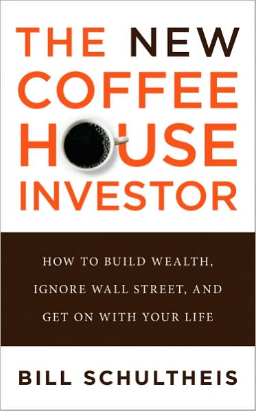 The Coffeehouse Investor: How to Build Wealth, Ignore Wall Street, and Get On with Your Life