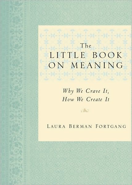 The Little Book on Meaning: Why We Crave It, How We Create It
