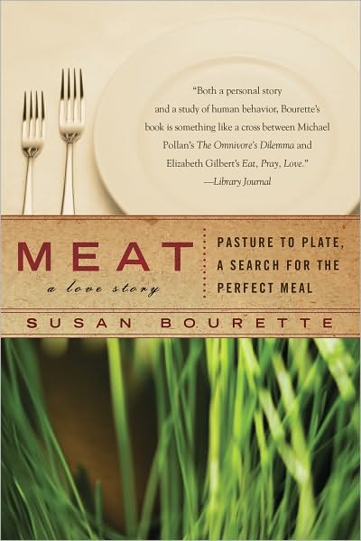 Meat: A Love Story: Pasture to Plate, A Search for the Perfect Meal