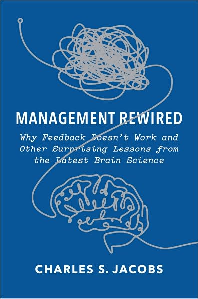 Management Rewired: Why Feedback Doesn't Work and Other Surprising Lessons fromthe Latest Brain Science
