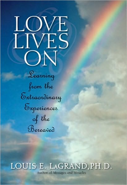 Love Lives On: Learning from the Extraordinary Encounters of the Bereaved