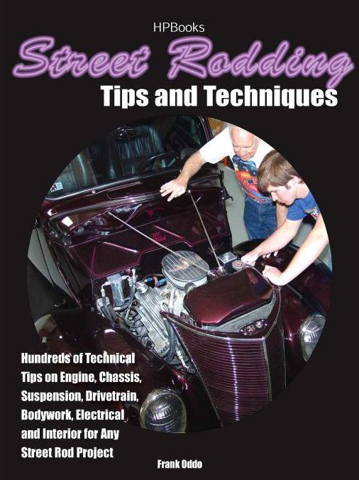 Street Rodding Tips and TechniquesHP1515: Hundreds of Technical Tips on Engine, Chassis, Suspension, Drivetrain,Bodywork,Electrical and Interior for Any Street Rod Project