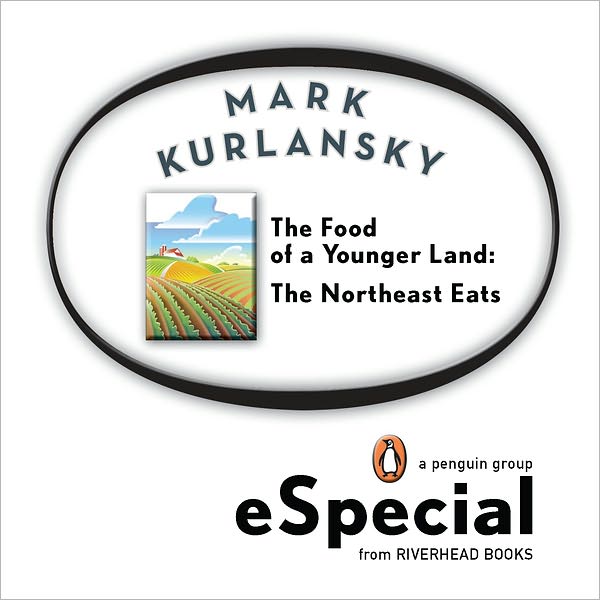 The Food of a Younger Land: The Northeast Eats Maine, New Hampshire, Vermont, Massachusetts, Rhode Island,Connecticut, New York City, New York State, Pennsylvania
