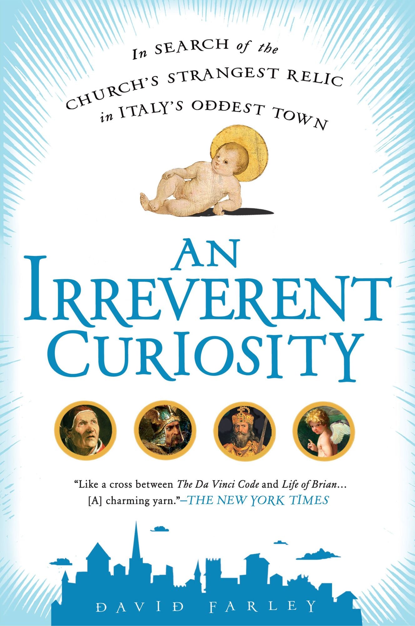 An Irreverent Curiosity: In Search of the Church's Strangest Relic in Italy's OddestTown