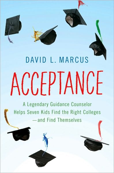 Acceptance: A Legendary Guidance Counselor Helps Seven Kids Find the Right Colleges -- and Find Themselves