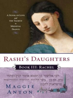 Rashi's Daughters, Book III: Rachel: A Novel of Love and the Talmud in Medieval France