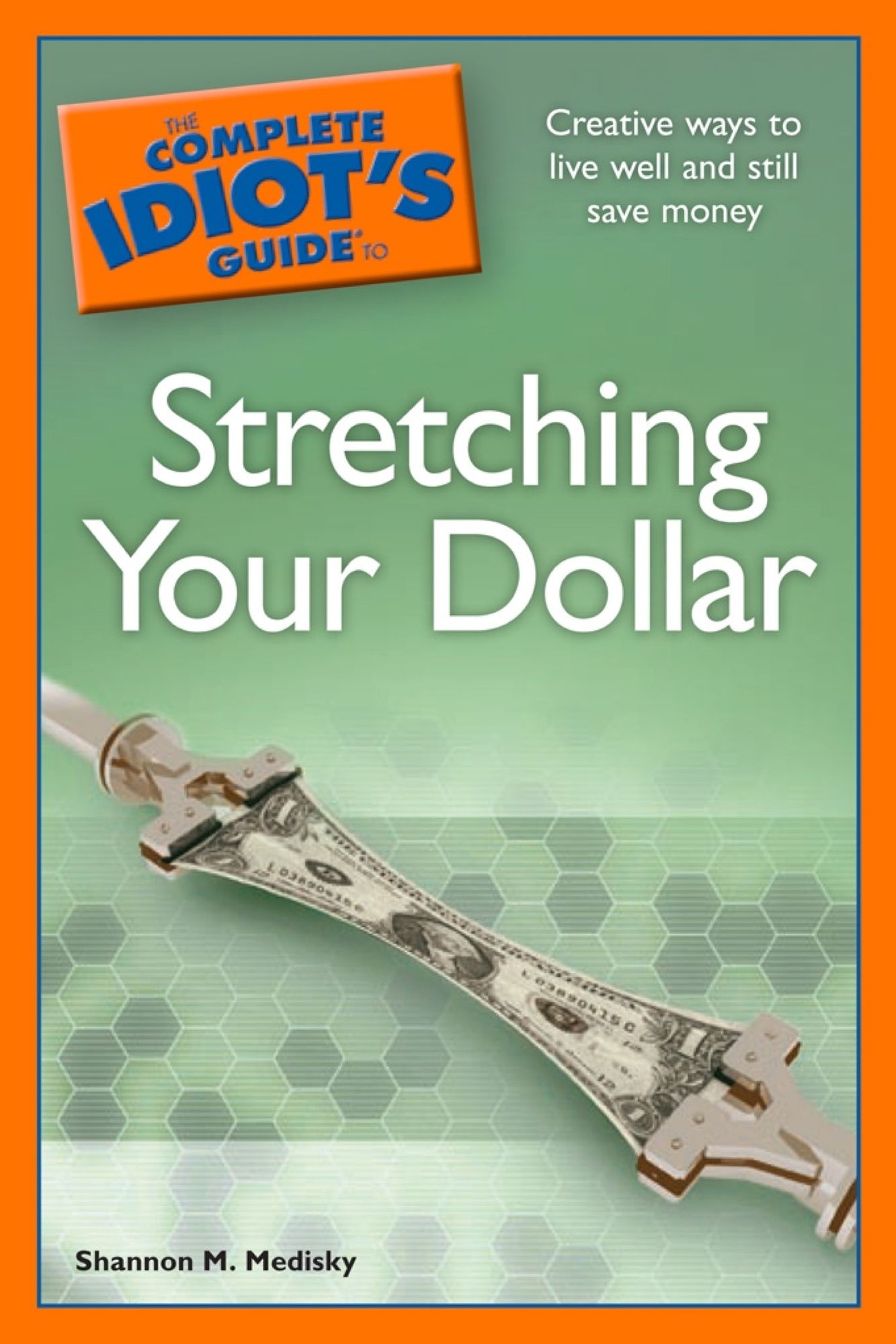 The Complete Idiot's Guide to Stretching Your Dollar