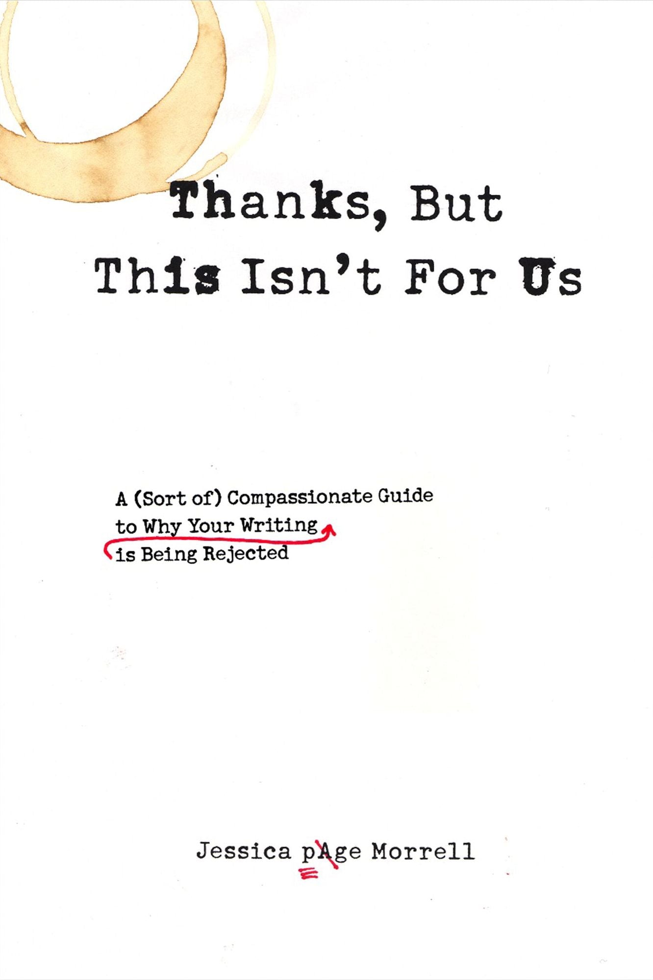 Thanks, But This Isn't for Us: A (Sort of) Compassionate Guide to Why Your Writing is Being Rejected