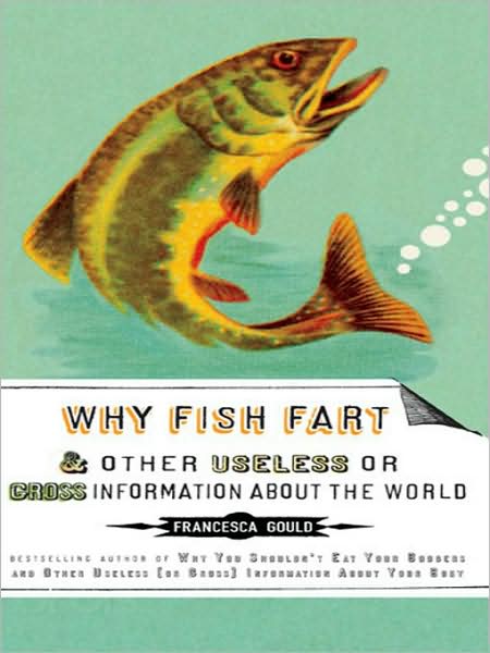 Why Fish Fart and Other Useless Or Gross Information About the World