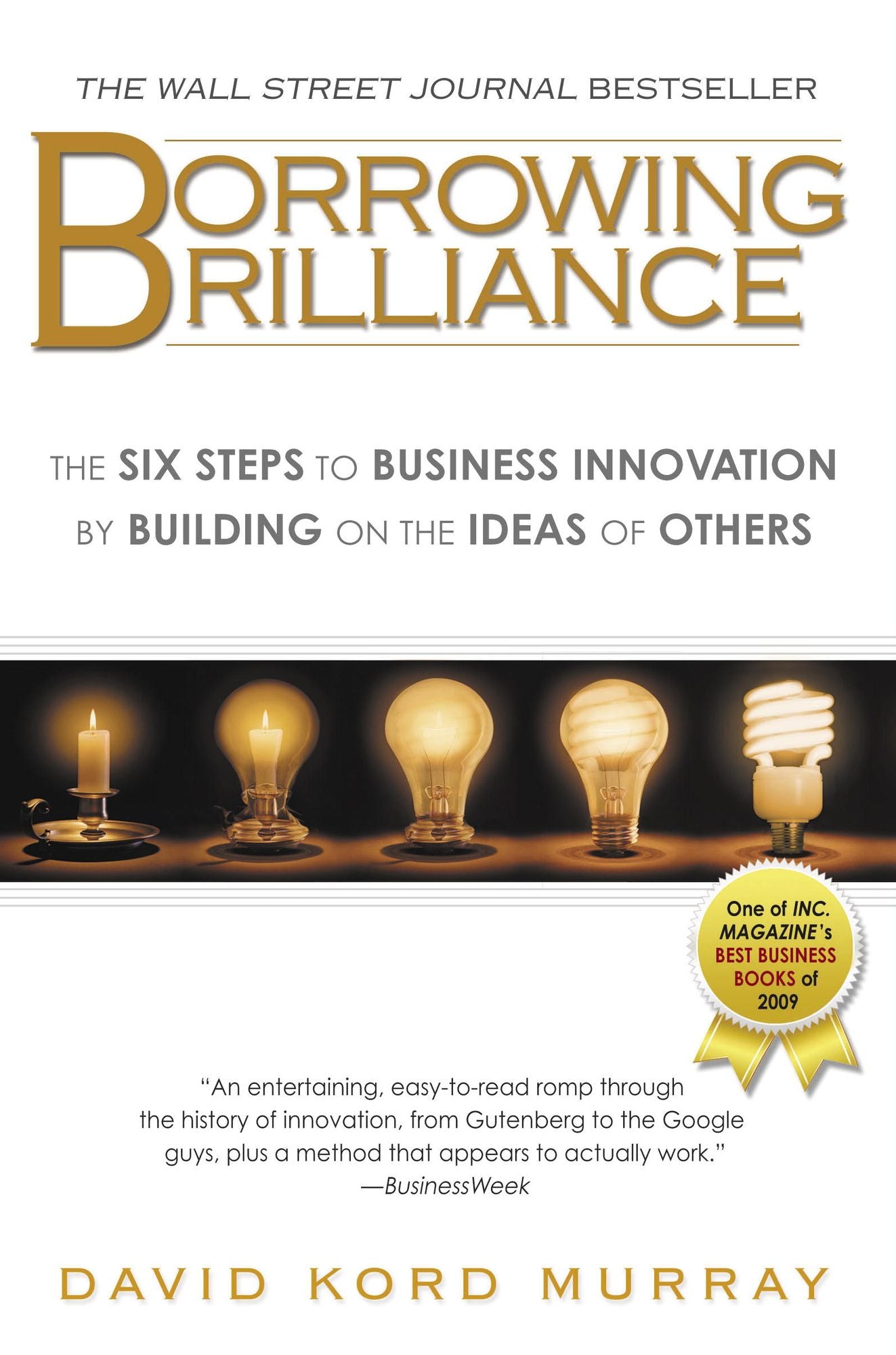 Borrowing Brilliance: The Six Steps to Business Innovation by Building on the Ideas of Others