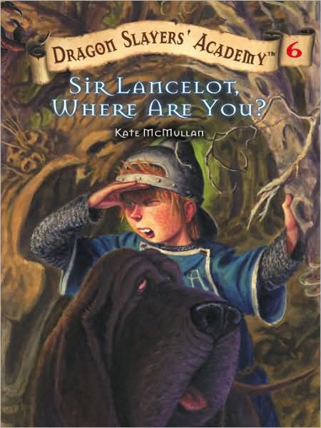 Sir Lancelot, Where Are You? (Dragon Slayers' Academy Series #6)