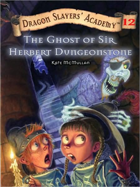 The Ghost of Sir Herbert Dungeonstone (Dragon Slayers' Academy #12)