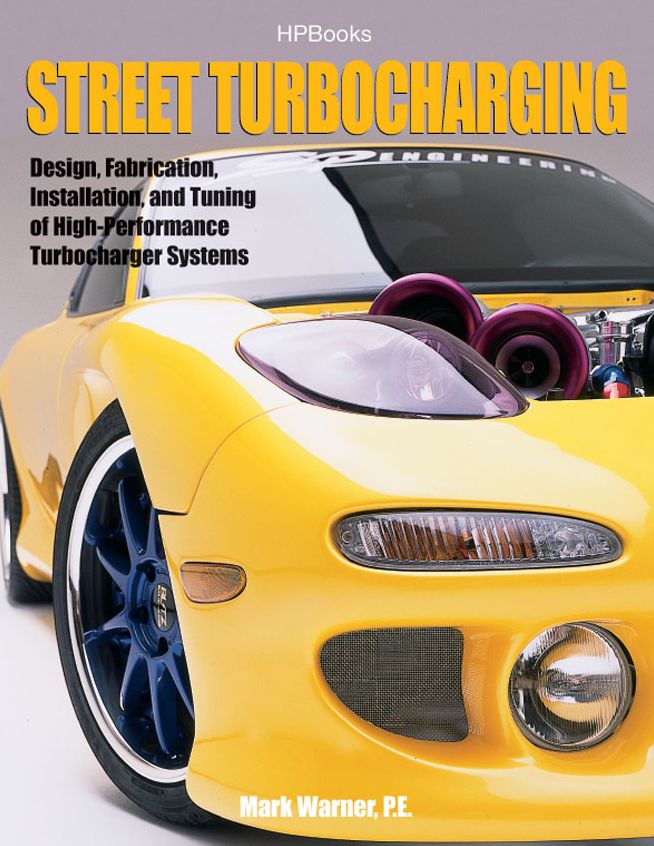 Street TurbochargingHP1488: Design, Fabrication, Installation, and Tuning of High-Performance StreetTurbocharger Systems