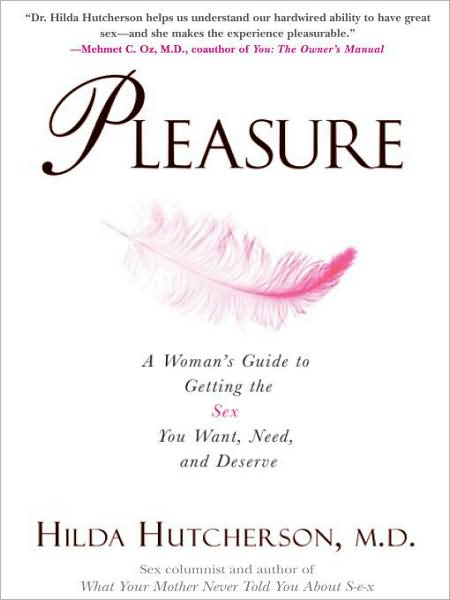 Pleasure: A Woman's Guide to Getting the Sex You Want, Need and Deserve