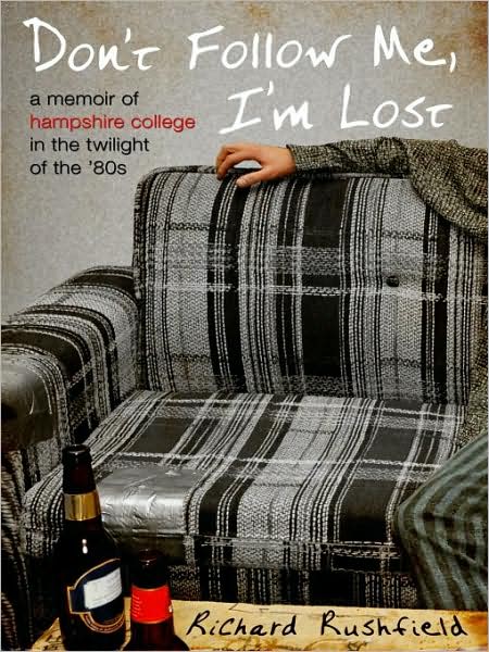Don't Follow Me, I'm Lost: A Memoir of Hampshire College at the Twilight of the '80s