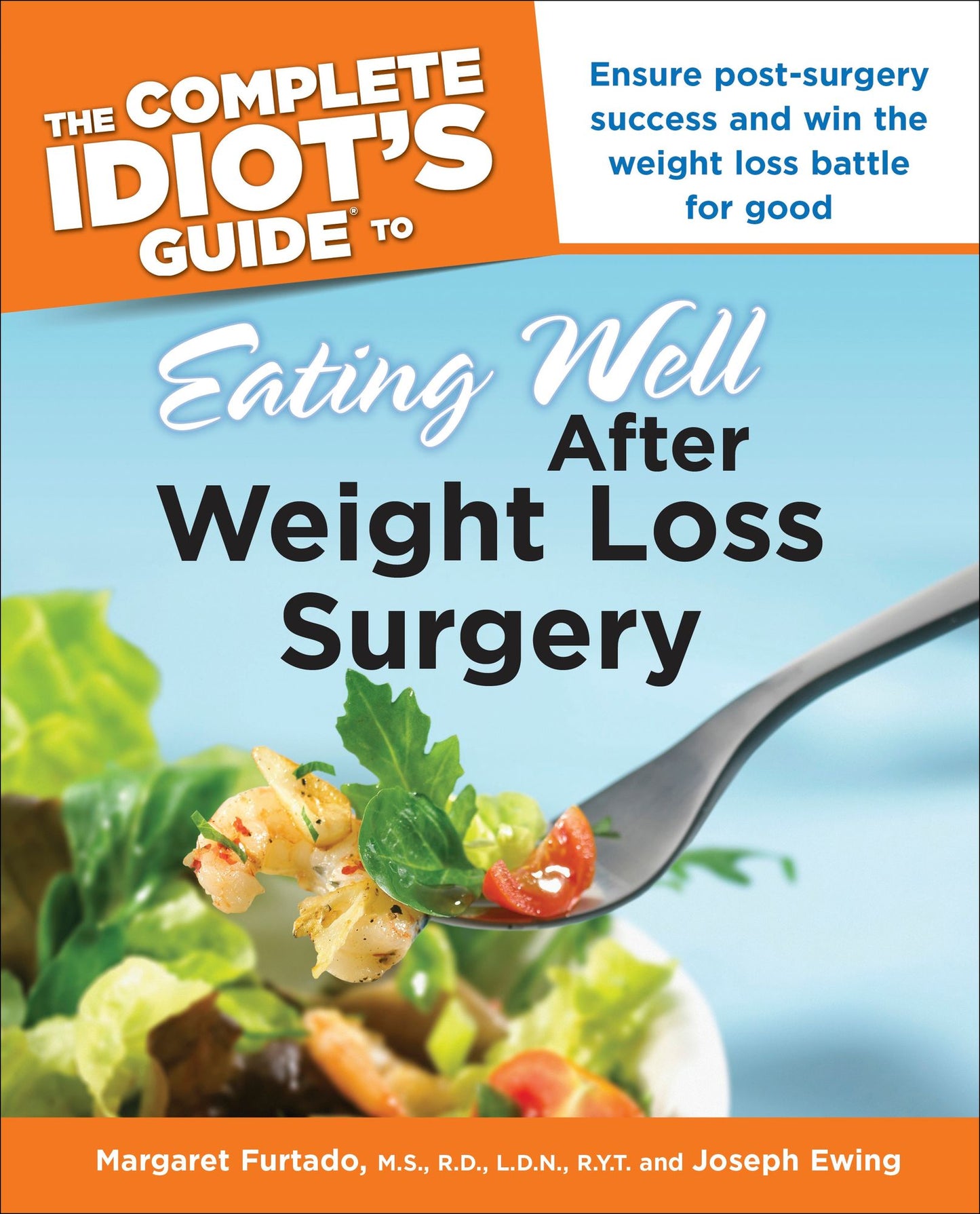 The Complete Idiot's Guide to Eating Well After Weight Loss Surgery: Ensure Post-Surgery Success and Win the Weight Loss Battle for Good