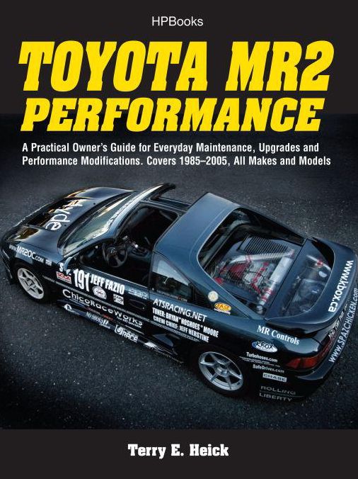 Toyota MR2 Performance HP1553: A Practical Owner's Guide for Everyday Maintenance, Upgrades and PerformanceModifications. Covers 1985-2005, All Makes and Models