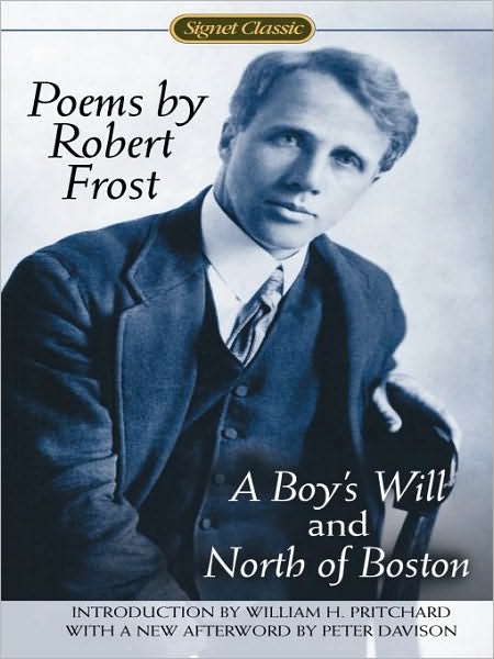 Poems by Robert Frost: A Boy's Will and North of Boston
