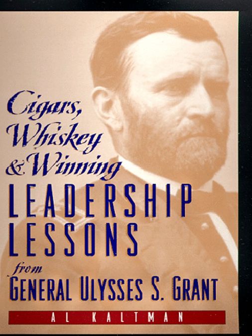 Cigars, Whiskey and Winning: Leadership Lessons from General Ulysses S. Grant