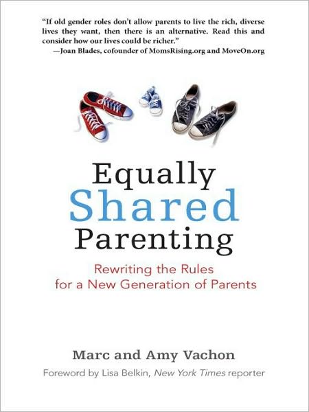 Equally Shared Parenting: Rewriting the Rules for a New Generation of Parents