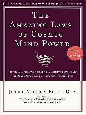 The Amazing Laws of Cosmic Mind Power: Fifteen Simple Laws to Help You Achieve Your Goals and Reach New Levels of Personal Fulfillment