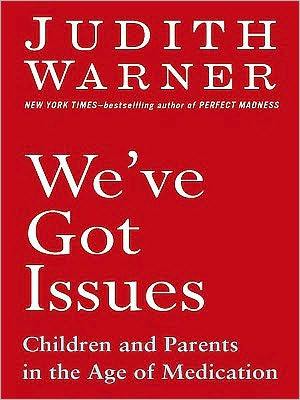 We've Got Issues: Children and Parents in the Age of Medication