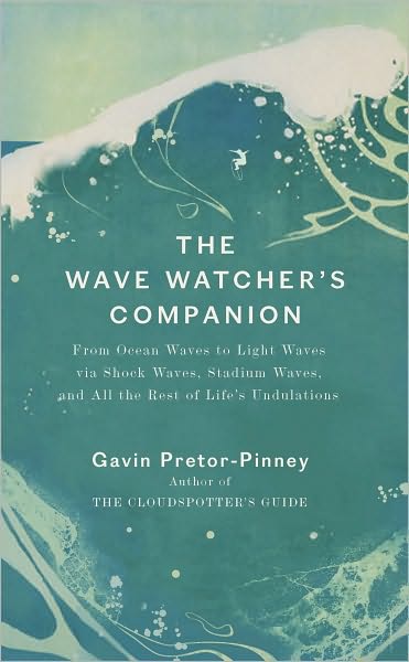 The Wave Watcher's Companion: Ocean Waves, Stadium Waves, and All the Rest of Life's Undulations