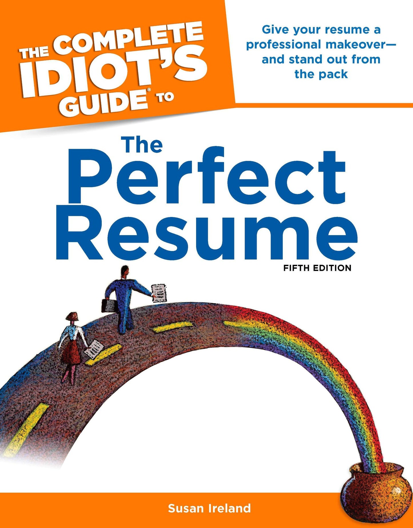 The Complete Idiot's Guide to the Perfect Resume, 5th Edition: Give Your Resume a Professional Makeover-and Stand Out from the Pack