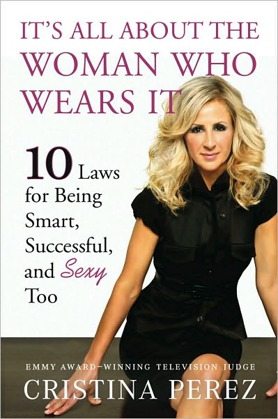 It's All About the Woman Who Wears It: 10 Laws for Being Smart, Successful, and Sexy Too