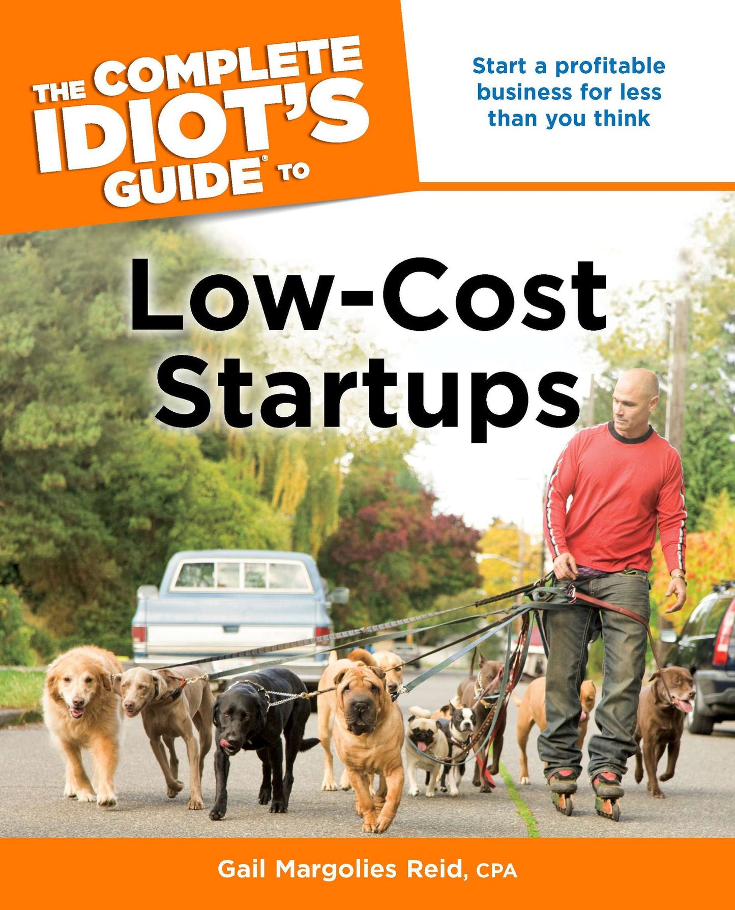 The Complete Idiot's Guide to Low-Cost Startups: Start a Profitable Business for Less Than You Think