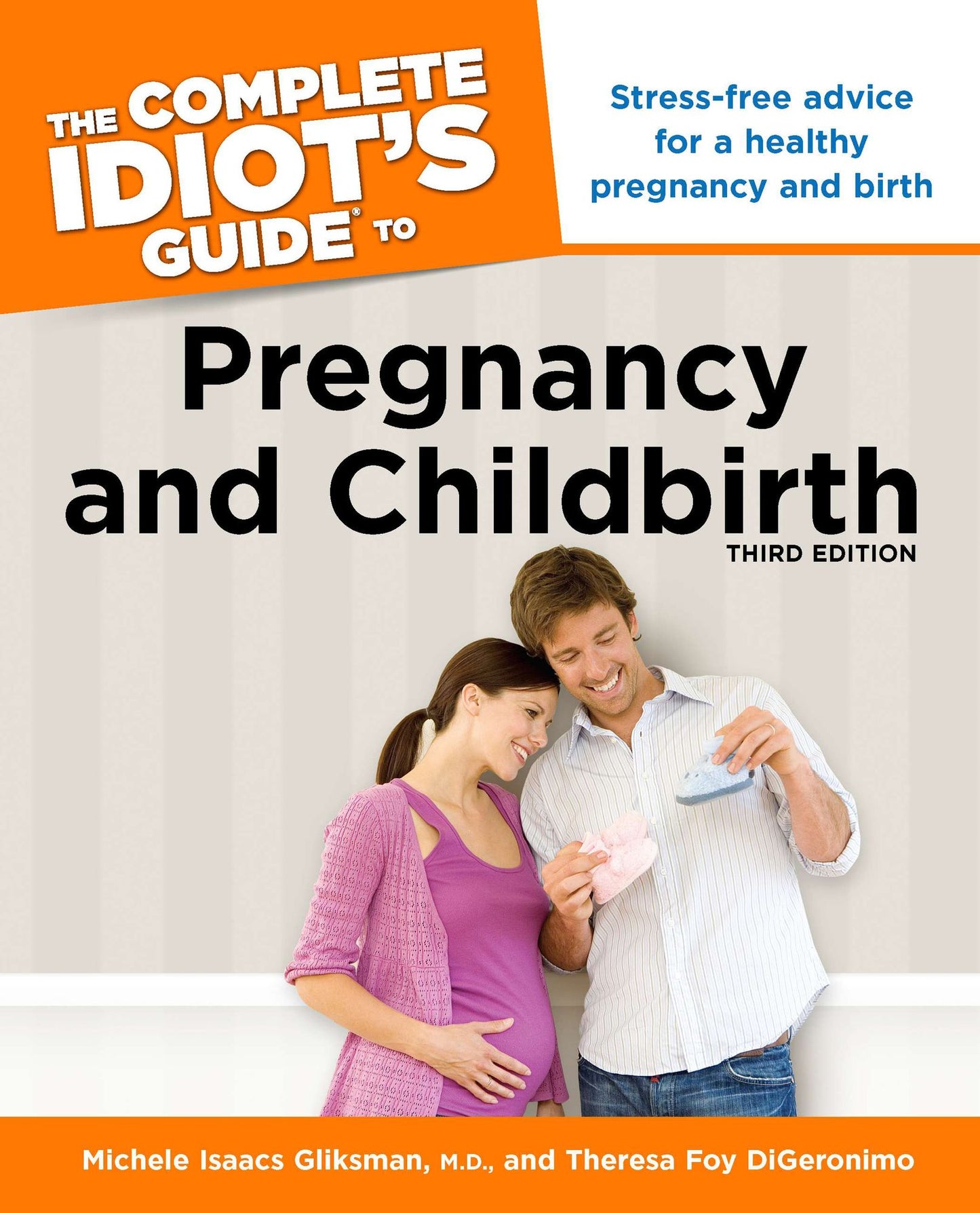 The Complete Idiot's Guide to Pregnancy and Childbirth, 3rd Edition: Stress-Free Advice for a Healthy Pregnancy and Birth