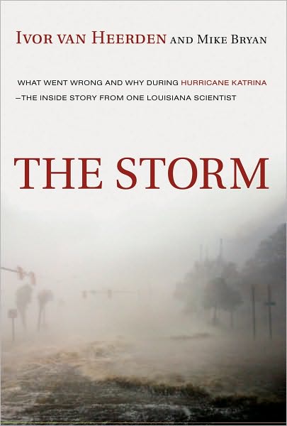 The Storm: What Went Wrong and Why During Hurricane Katrina--the Inside Story from One Loui siana Scientist