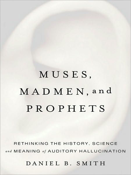 Muses, Madmen, and Prophets: Hearing Voices and the Borders of Sanity