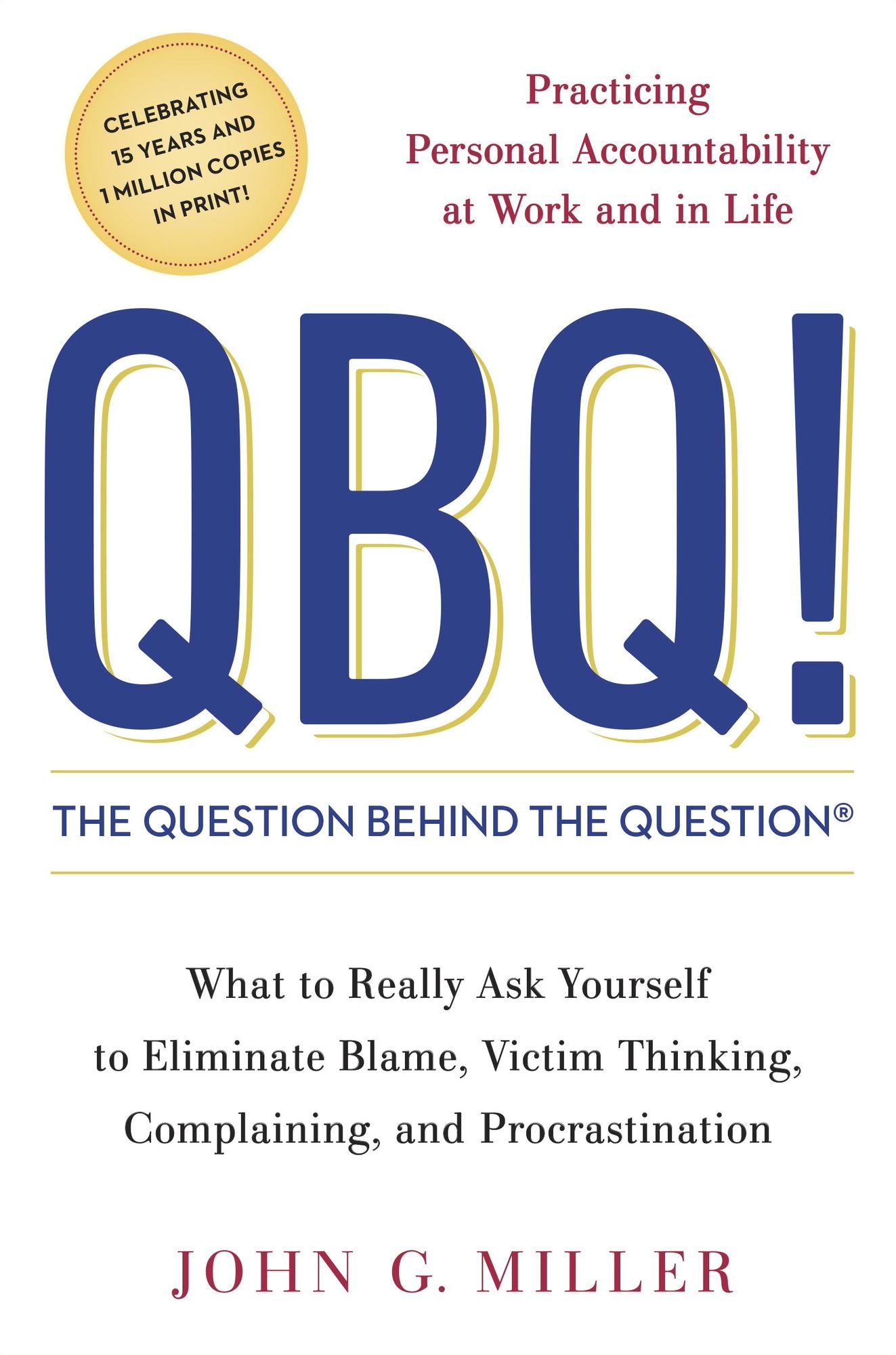 QBQ! The Question behind the Question: Practicing Personal Accountability at Work and in Life