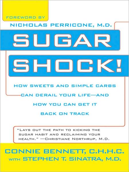 Sugar Shock!: How Sweets and Simple Carbs Can Derail Your Life-- and How YouCan Get Back on Tr ack