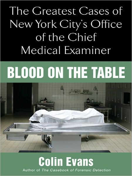 Blood On The Table: The Greatest Cases of New York City's Office of the Chief Medical Examiner