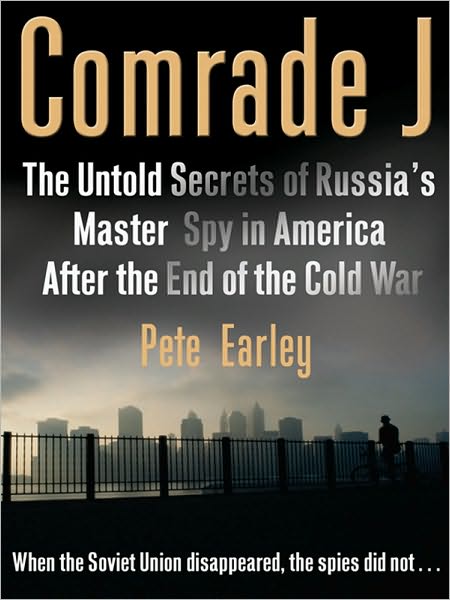 Comrade J: The Untold Secrets of Russia's Master Spy in America After the End of the Cold W ar