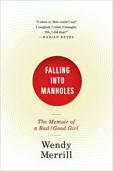 Falling Into Manholes: The Memoir of a Bad/Good Girl