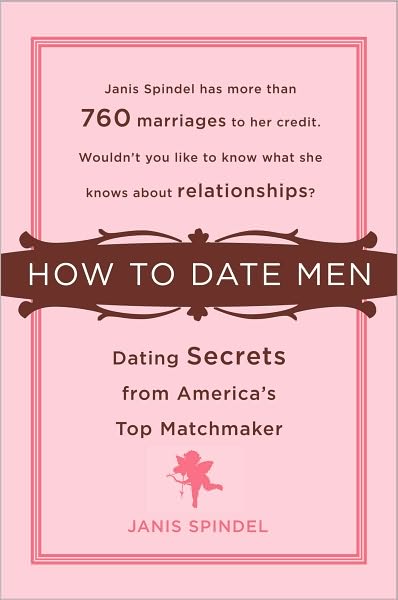 How to Date Men: Dating Secrets from America's Top Matchmaker