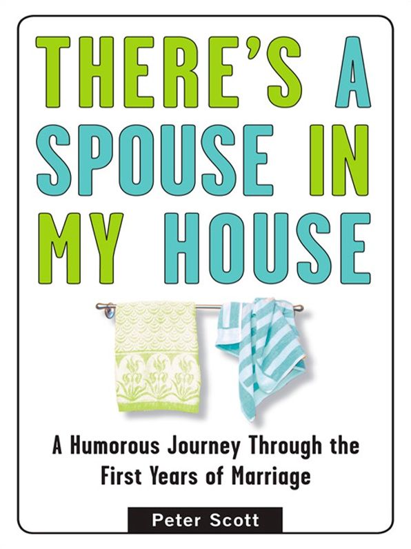 There's a Spouse in My House: A Humorous Journey Through the First Years of Marriage
